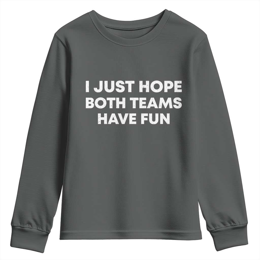 I Just Hope Both Teams Have Fun Youth Sweatshirt Funny Sports