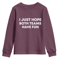 I Just Hope Both Teams Have Fun Youth Sweatshirt Funny Sports