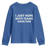 I Just Hope Both Teams Have Fun Youth Sweatshirt Funny Sports