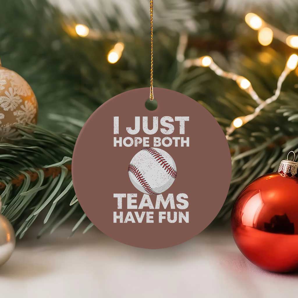 Funny Baseball Ceramic Ornament I Just Hope Both Teams Have Fun