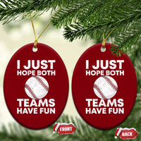Funny Baseball Ceramic Ornament I Just Hope Both Teams Have Fun