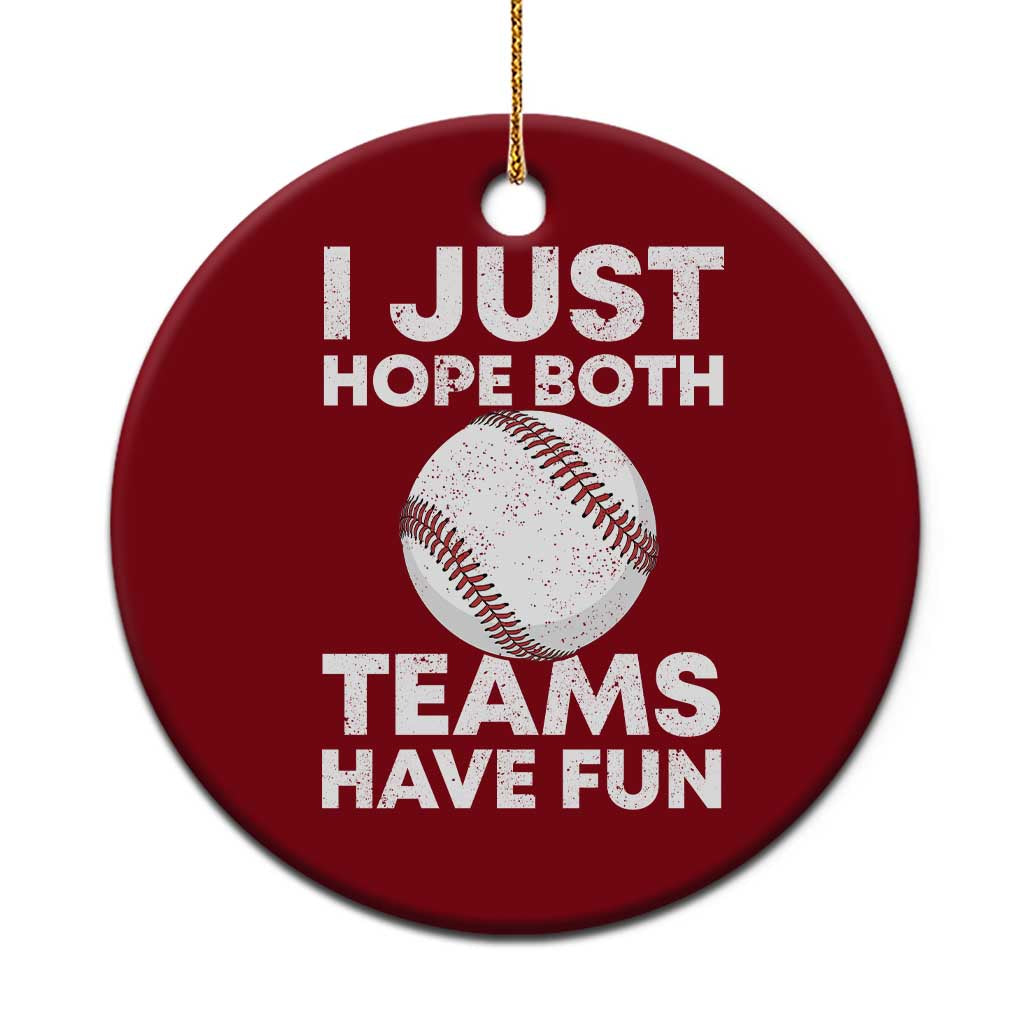 Funny Baseball Ceramic Ornament I Just Hope Both Teams Have Fun