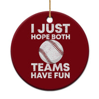 Funny Baseball Ceramic Ornament I Just Hope Both Teams Have Fun