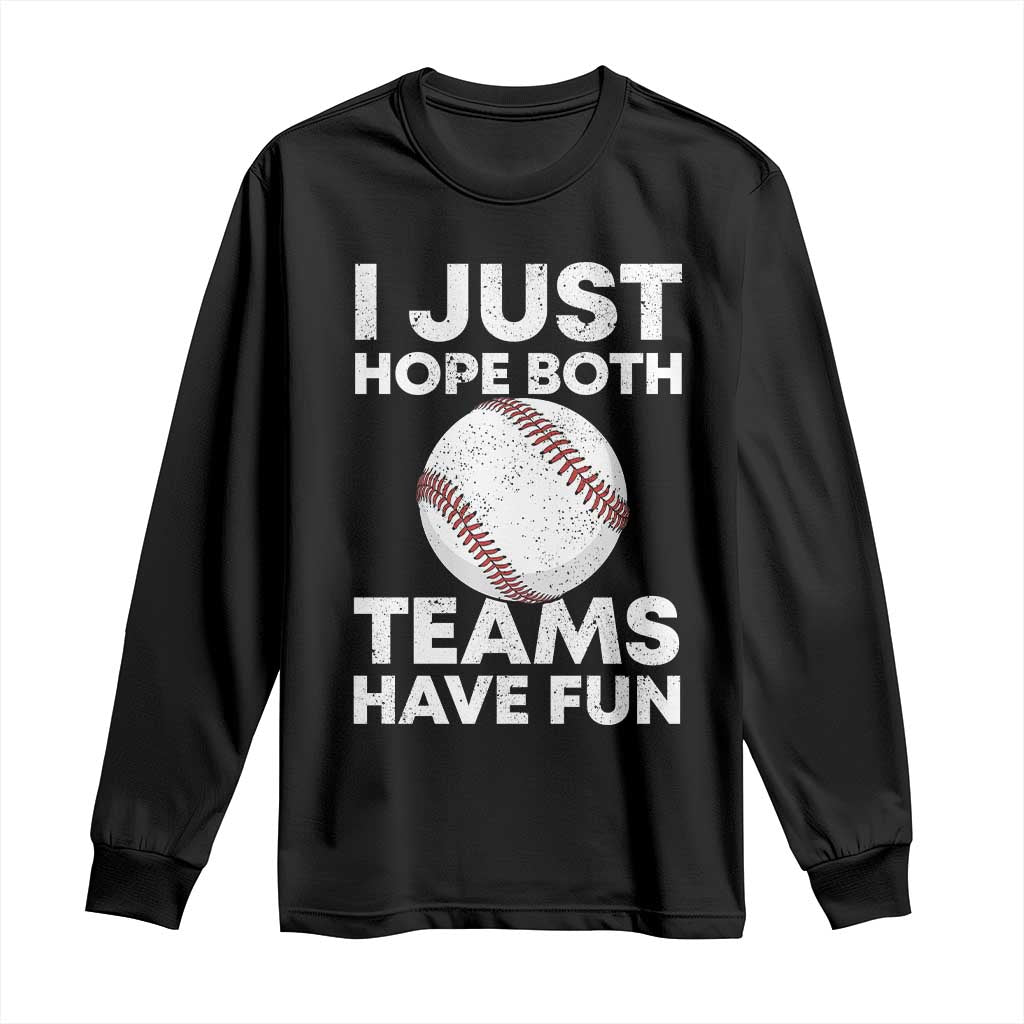 Funny Baseball Long Sleeve Shirt I Just Hope Both Teams Have Fun