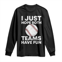 Funny Baseball Long Sleeve Shirt I Just Hope Both Teams Have Fun