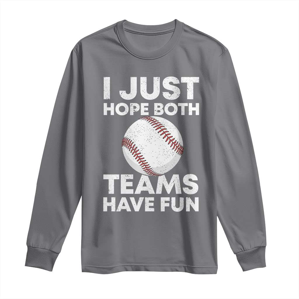 Funny Baseball Long Sleeve Shirt I Just Hope Both Teams Have Fun