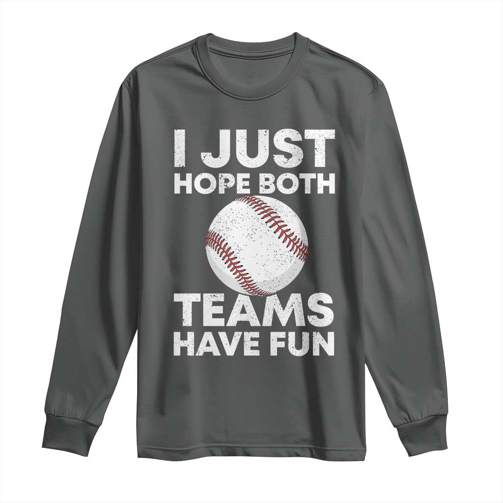 Funny Baseball Long Sleeve Shirt I Just Hope Both Teams Have Fun