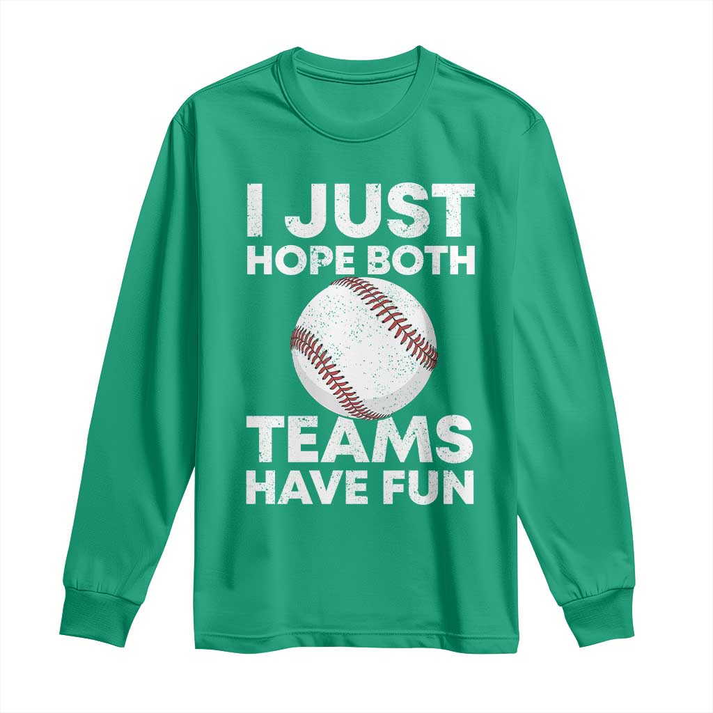 Funny Baseball Long Sleeve Shirt I Just Hope Both Teams Have Fun