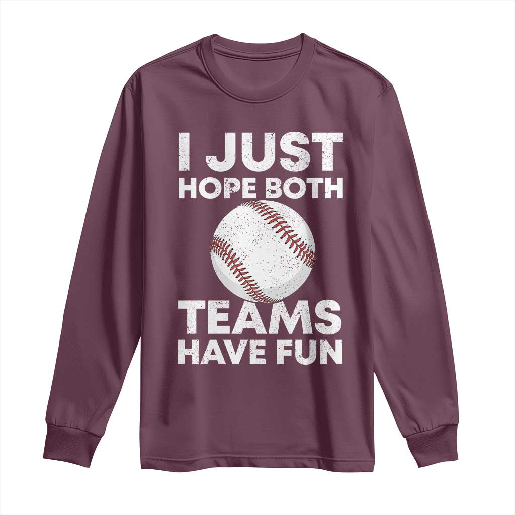 Funny Baseball Long Sleeve Shirt I Just Hope Both Teams Have Fun