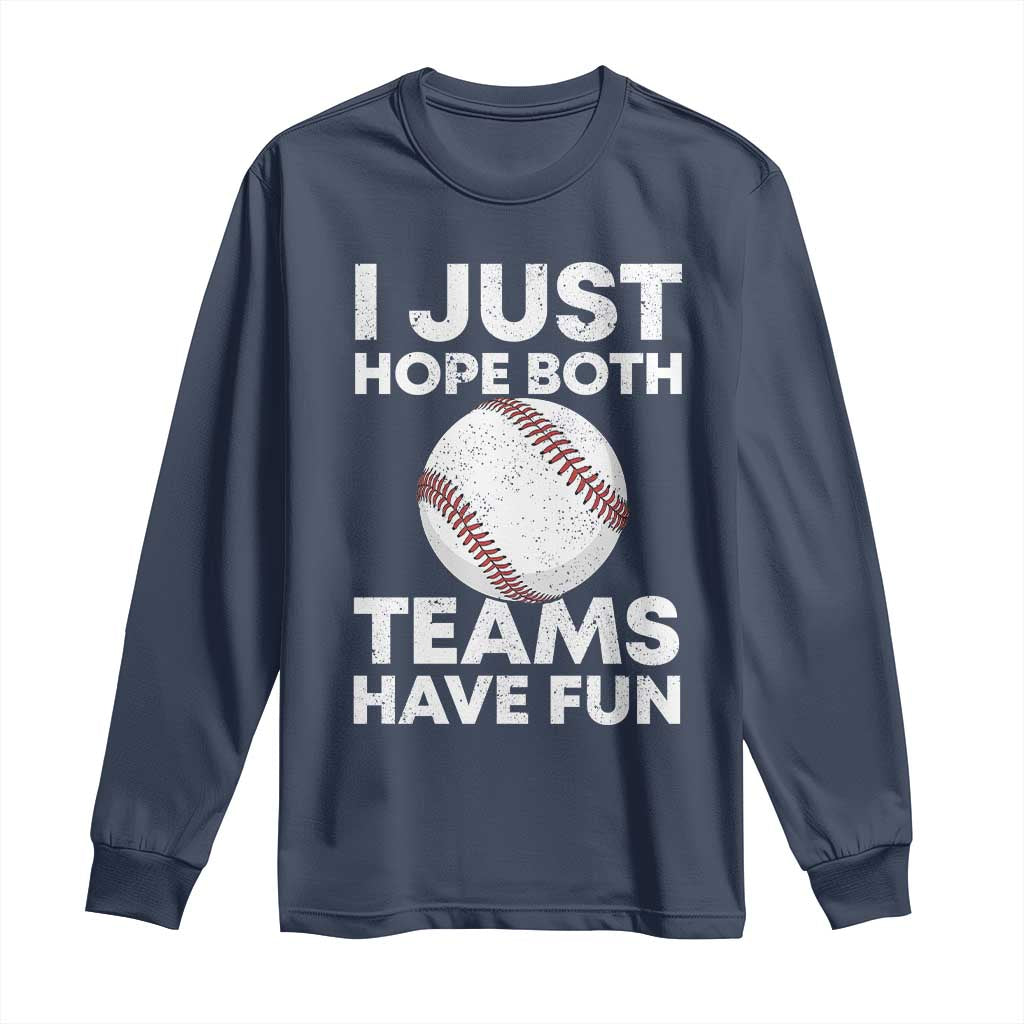 Funny Baseball Long Sleeve Shirt I Just Hope Both Teams Have Fun
