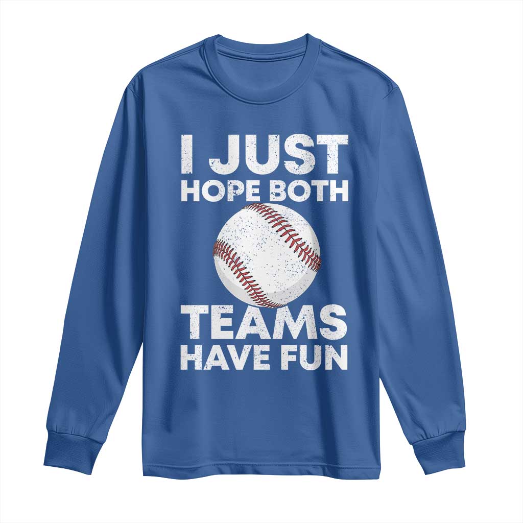 Funny Baseball Long Sleeve Shirt I Just Hope Both Teams Have Fun