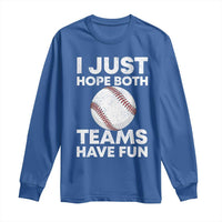 Funny Baseball Long Sleeve Shirt I Just Hope Both Teams Have Fun