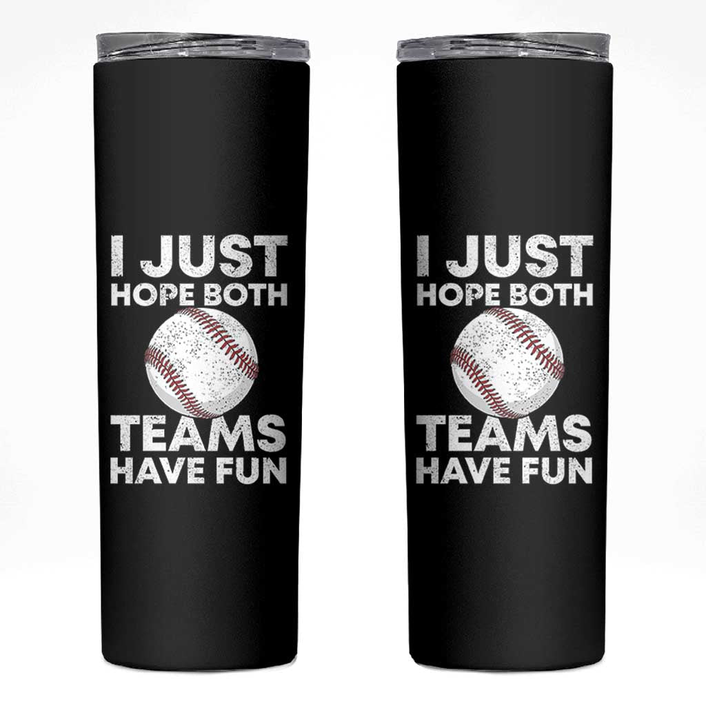 Funny Baseball Skinny Tumbler I Just Hope Both Teams Have Fun