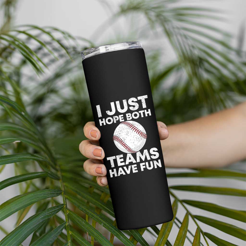 Funny Baseball Skinny Tumbler I Just Hope Both Teams Have Fun