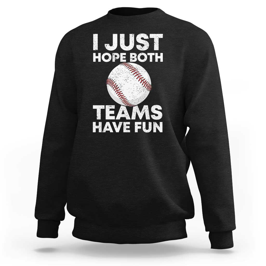 Funny Baseball Sweatshirt I Just Hope Both Teams Have Fun