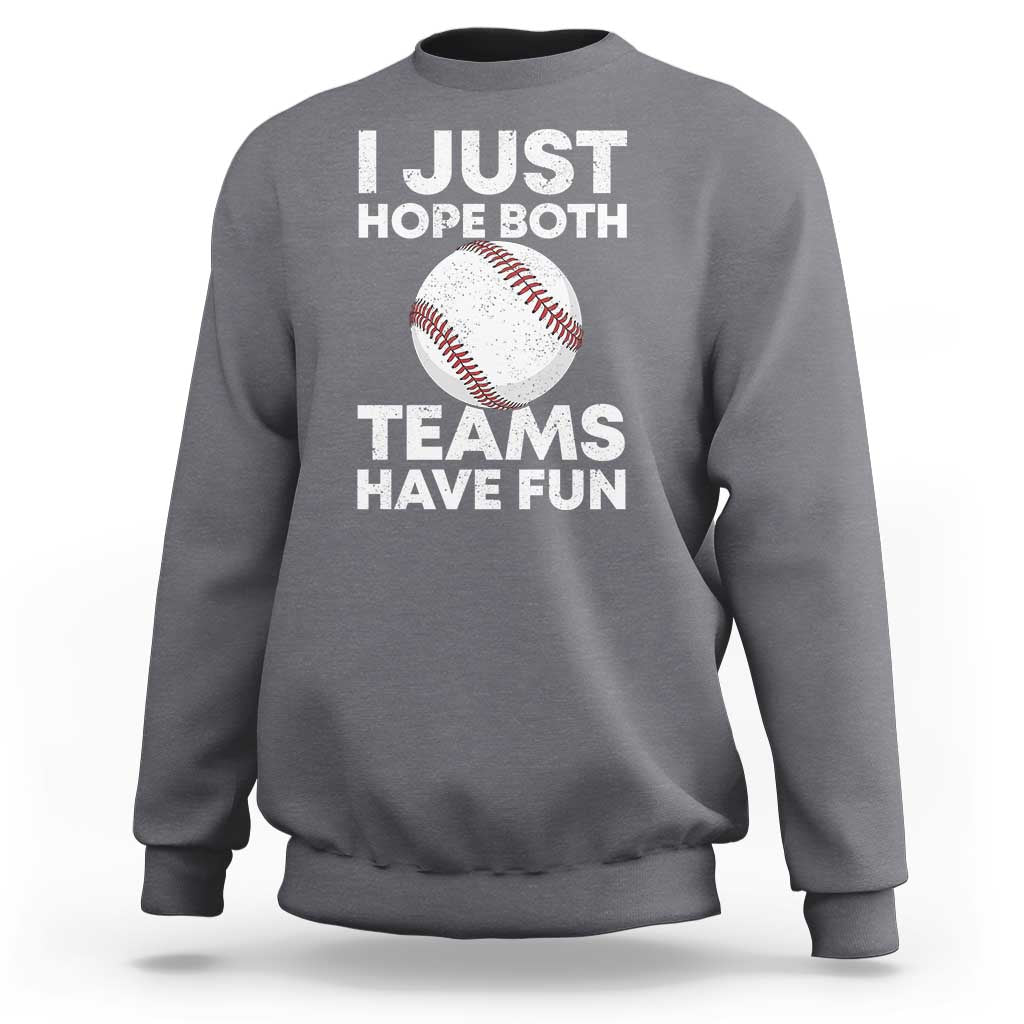 Funny Baseball Sweatshirt I Just Hope Both Teams Have Fun