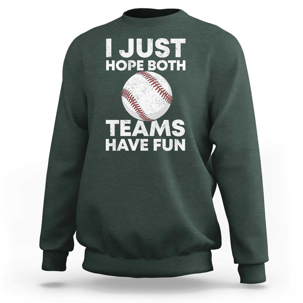 Funny Baseball Sweatshirt I Just Hope Both Teams Have Fun
