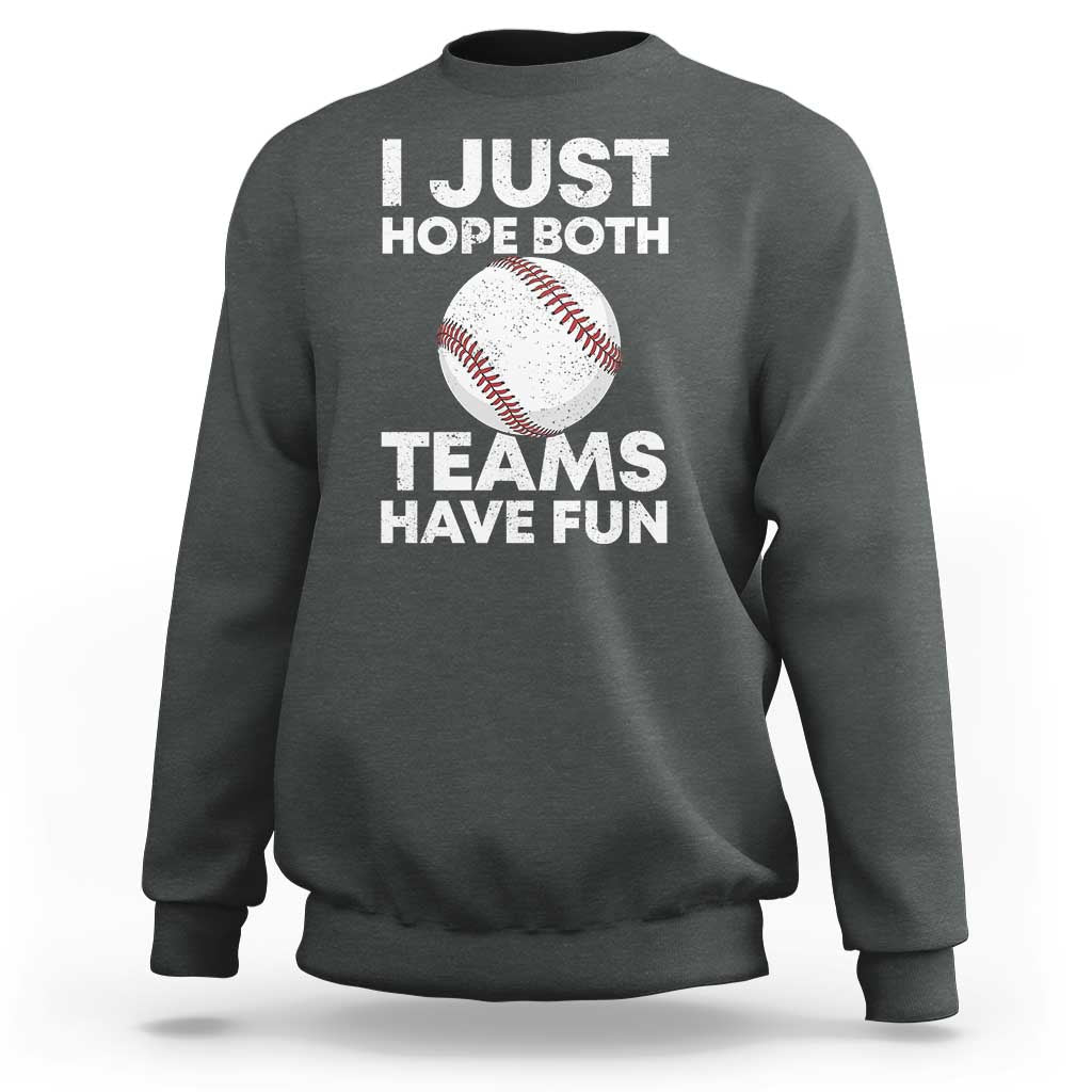 Funny Baseball Sweatshirt I Just Hope Both Teams Have Fun