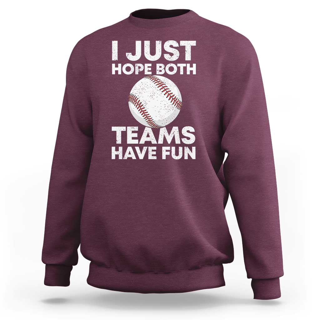 Funny Baseball Sweatshirt I Just Hope Both Teams Have Fun