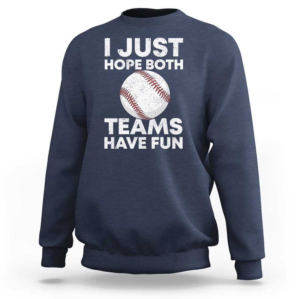Funny Baseball Sweatshirt I Just Hope Both Teams Have Fun