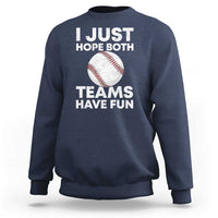 Funny Baseball Sweatshirt I Just Hope Both Teams Have Fun