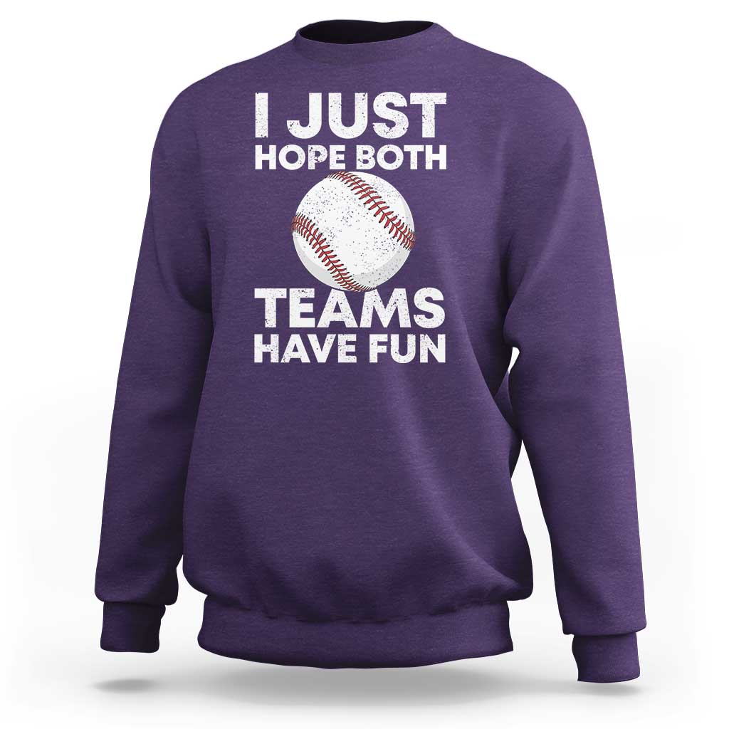 Funny Baseball Sweatshirt I Just Hope Both Teams Have Fun