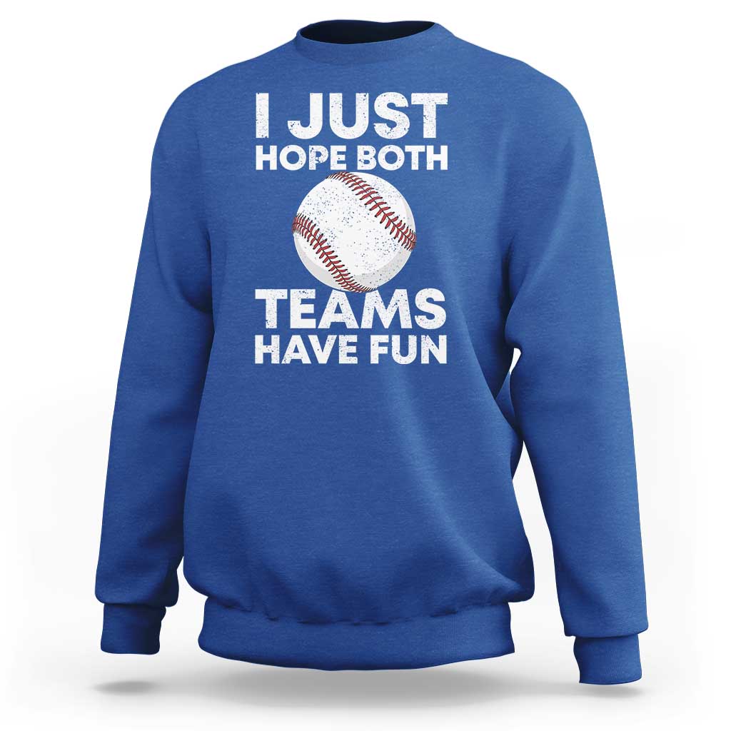 Funny Baseball Sweatshirt I Just Hope Both Teams Have Fun