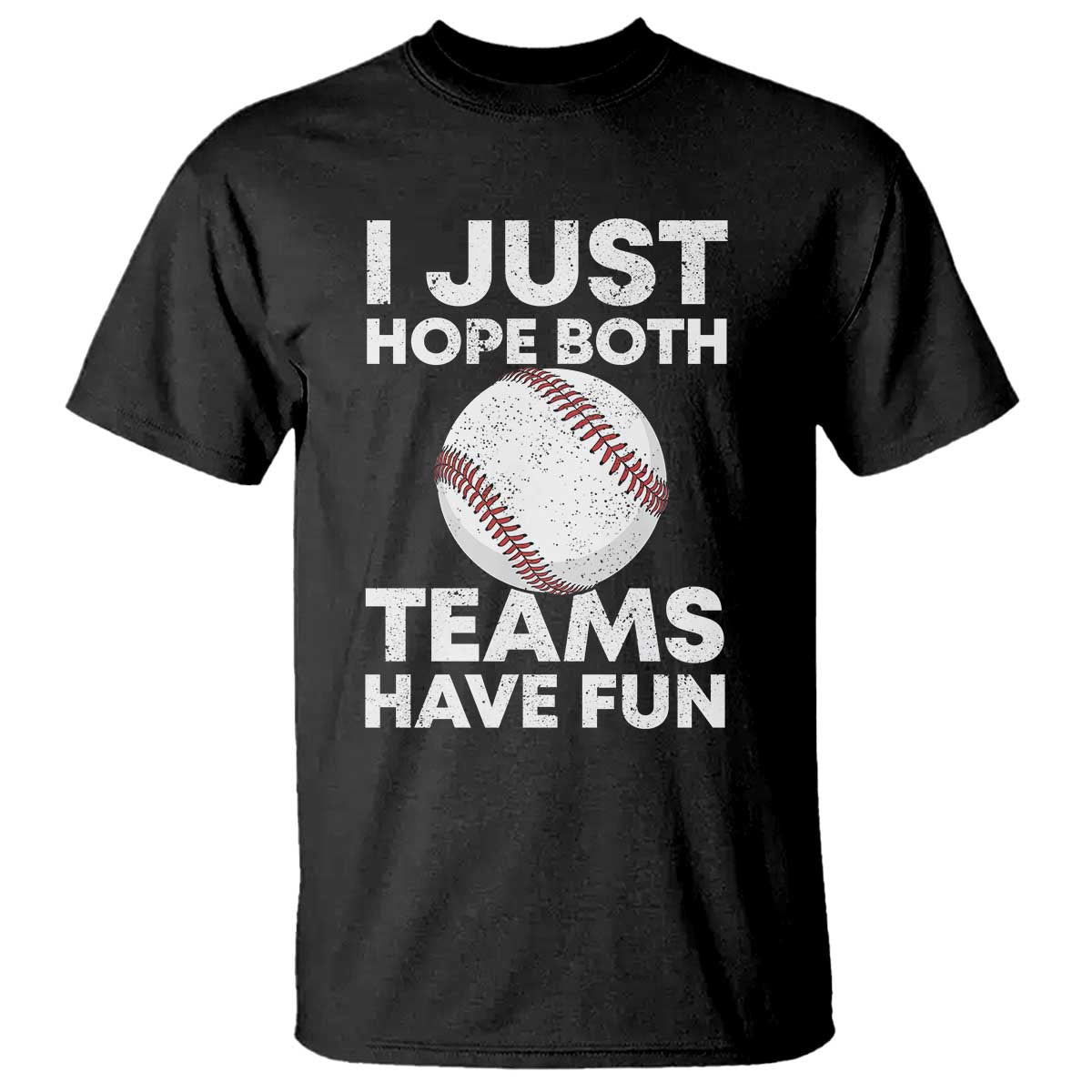 Funny Baseball T Shirt I Just Hope Both Teams Have Fun