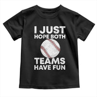 Funny Baseball Toddler T Shirt I Just Hope Both Teams Have Fun