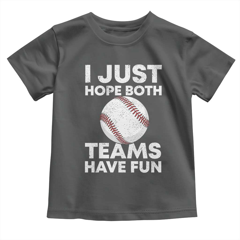 Funny Baseball Toddler T Shirt I Just Hope Both Teams Have Fun