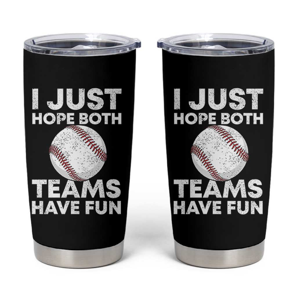 Funny Baseball Tumbler Cup I Just Hope Both Teams Have Fun