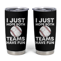 Funny Baseball Tumbler Cup I Just Hope Both Teams Have Fun