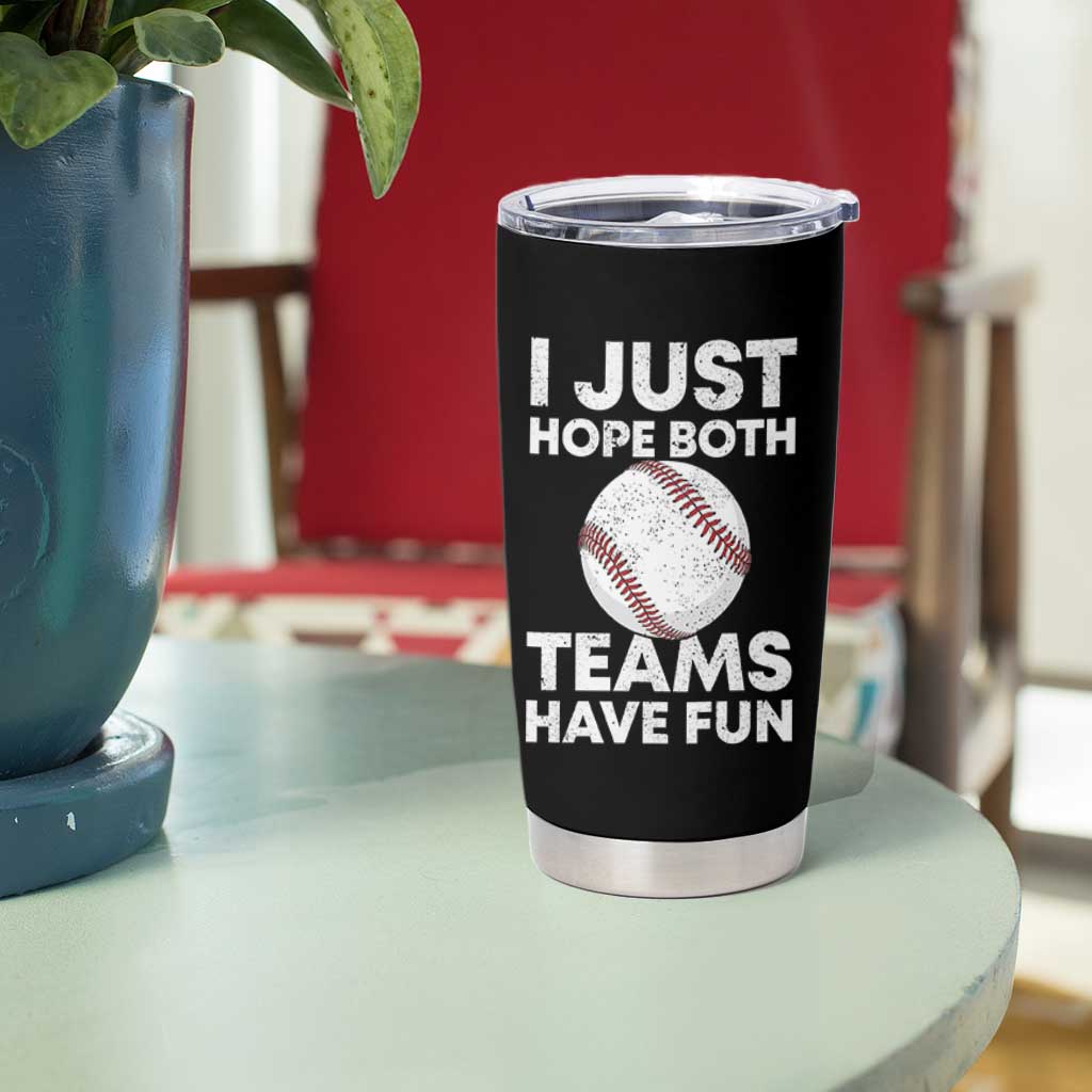 Funny Baseball Tumbler Cup I Just Hope Both Teams Have Fun