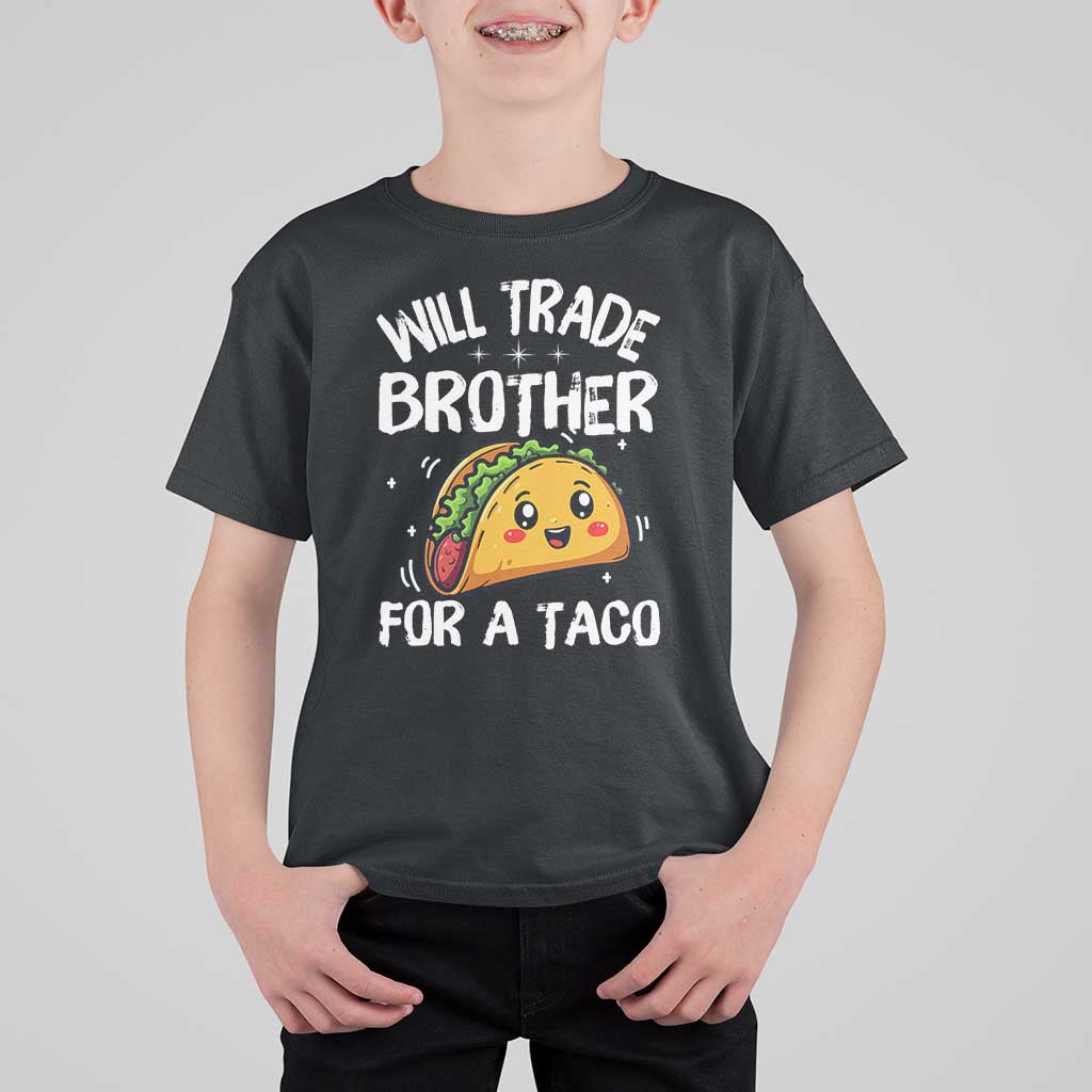 Will Trade Brother For A Taco T Shirt For Kid Funny Sibling Cinco De Mayo Taco Lovers