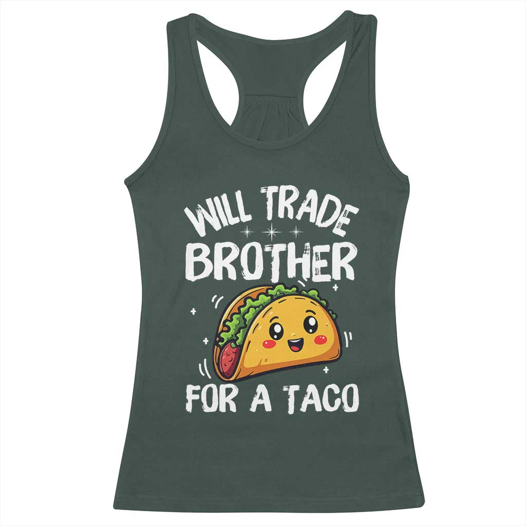 Will Trade Brother For A Taco Racerback Tank Top Funny Sibling Cinco De Mayo Taco Lovers
