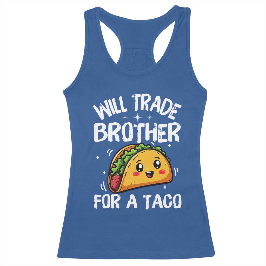 Will Trade Brother For A Taco Racerback Tank Top Funny Sibling Cinco De Mayo Taco Lovers