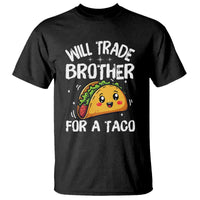 Will Trade Brother For A Taco T Shirt Funny Sibling Cinco De Mayo Taco Lovers