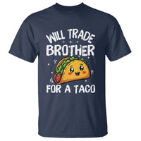 Will Trade Brother For A Taco T Shirt Funny Sibling Cinco De Mayo Taco Lovers