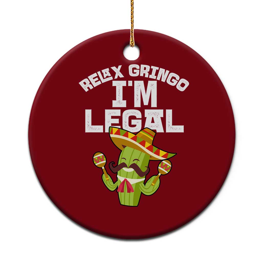 Funny Mexican Immigrant Ceramic Ornament Relax Gringo Im Legal Cinco De Mayo
