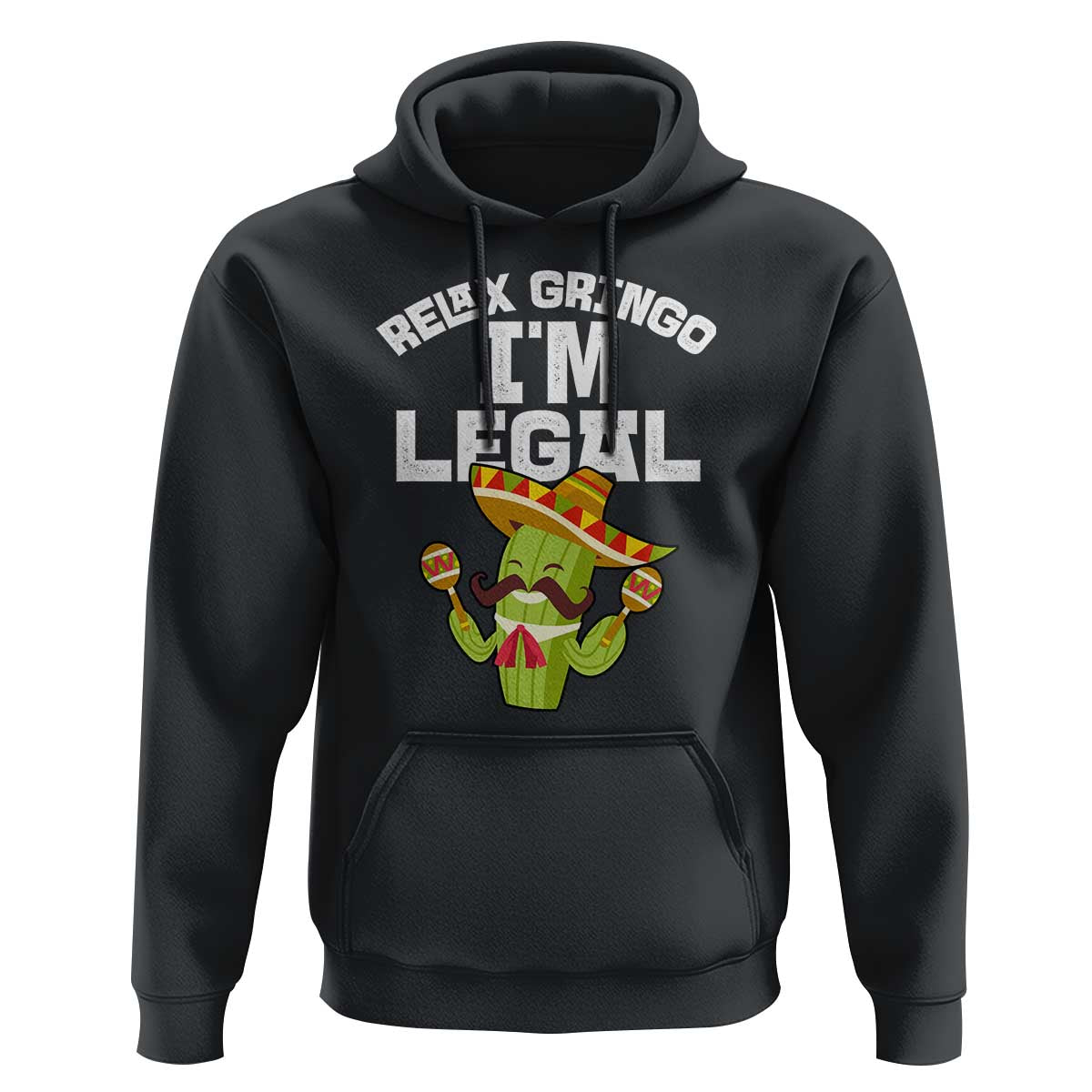 Funny Mexican Immigrant Hoodie Relax Gringo Im Legal Cinco De Mayo
