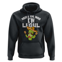 Funny Mexican Immigrant Hoodie Relax Gringo Im Legal Cinco De Mayo