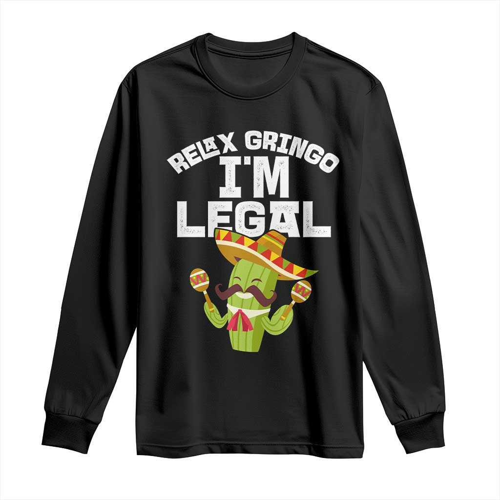 Funny Mexican Immigrant Long Sleeve Shirt Relax Gringo Im Legal Cinco De Mayo