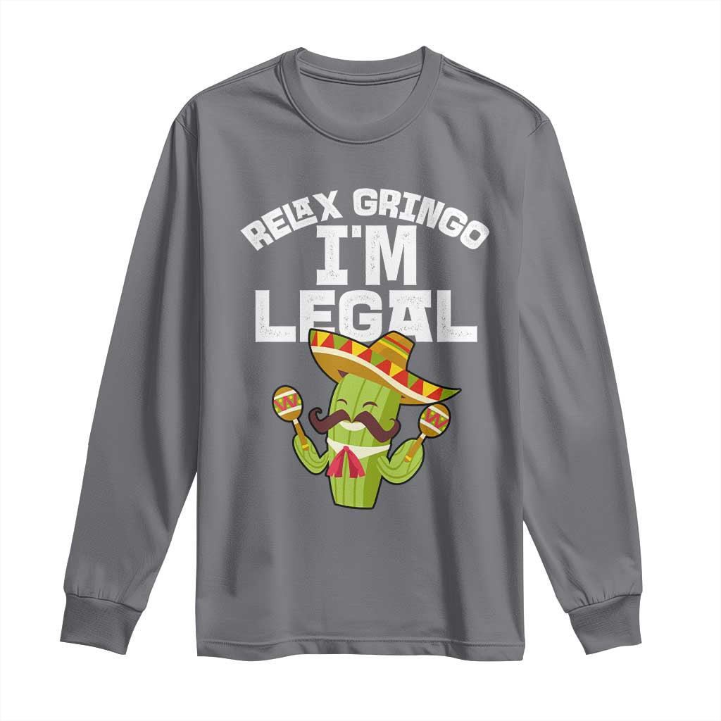 Funny Mexican Immigrant Long Sleeve Shirt Relax Gringo Im Legal Cinco De Mayo
