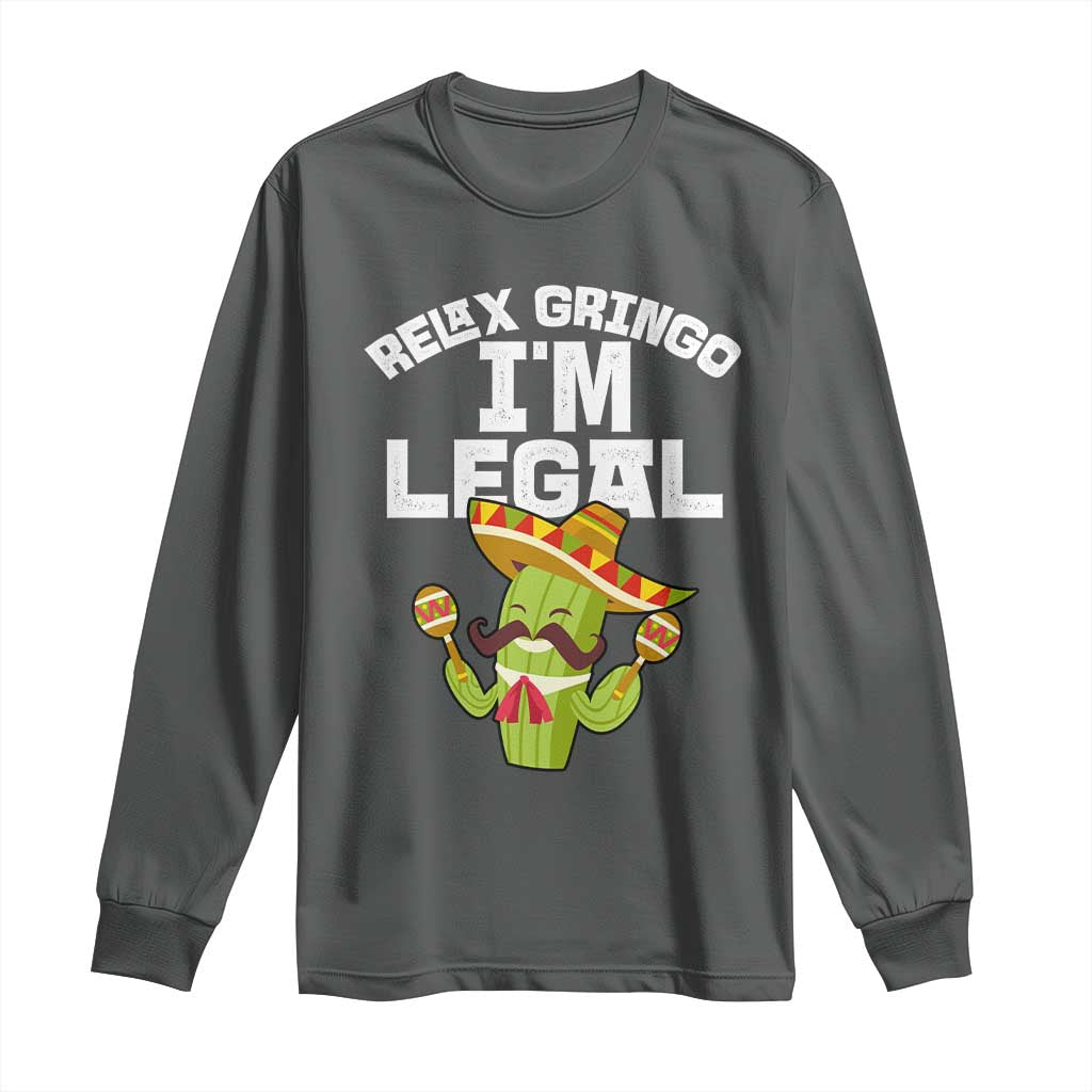 Funny Mexican Immigrant Long Sleeve Shirt Relax Gringo Im Legal Cinco De Mayo