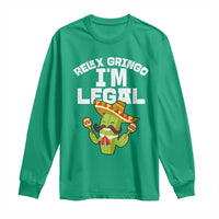Funny Mexican Immigrant Long Sleeve Shirt Relax Gringo Im Legal Cinco De Mayo