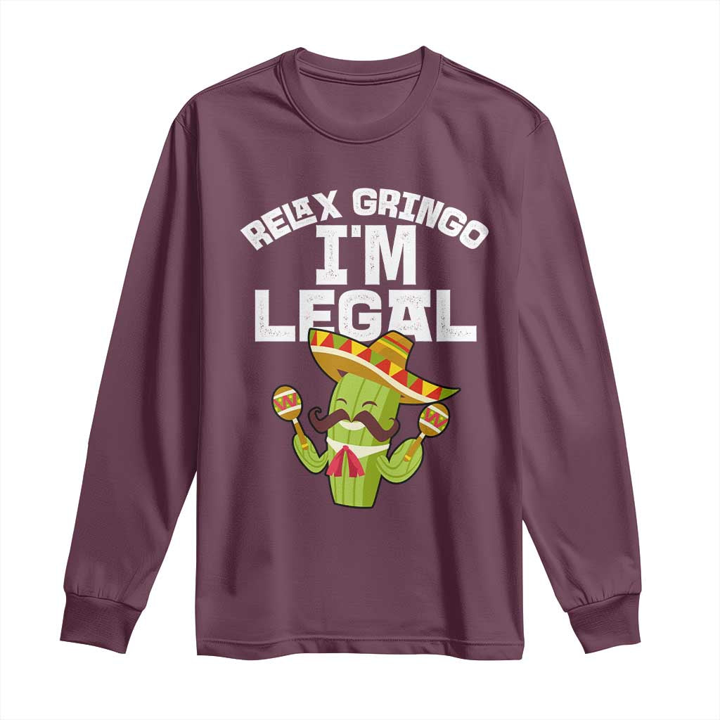 Funny Mexican Immigrant Long Sleeve Shirt Relax Gringo Im Legal Cinco De Mayo