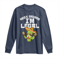 Funny Mexican Immigrant Long Sleeve Shirt Relax Gringo Im Legal Cinco De Mayo