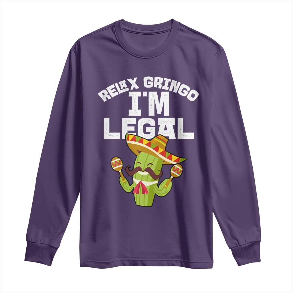Funny Mexican Immigrant Long Sleeve Shirt Relax Gringo Im Legal Cinco De Mayo