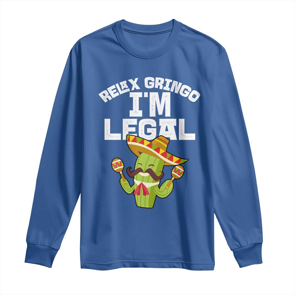 Funny Mexican Immigrant Long Sleeve Shirt Relax Gringo Im Legal Cinco De Mayo