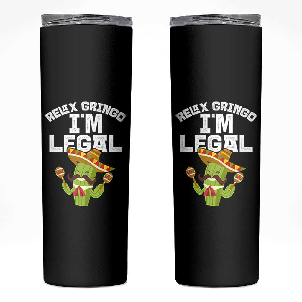 Funny Mexican Immigrant Skinny Tumbler Relax Gringo Im Legal Cinco De Mayo
